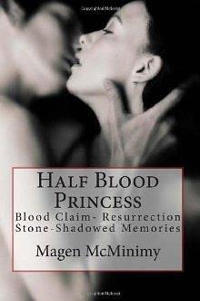 Half Blood Princess: Blood Claim- Resurrection Stone- Shadowed Memories- Dark Soul by Magen McMinimy, Magen McMinimy