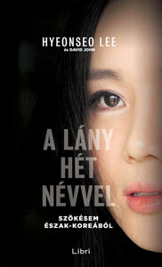 A lány hét névvel: Szökésem Észak-Koreából by Hyeonseo Lee, David John