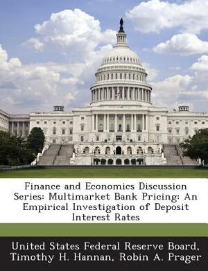 Finance and Economics Discussion Series: Multimarket Bank Pricing: An Empirical Investigation of Deposit Interest Rates by Robin A. Prager, Timothy H. Hannan