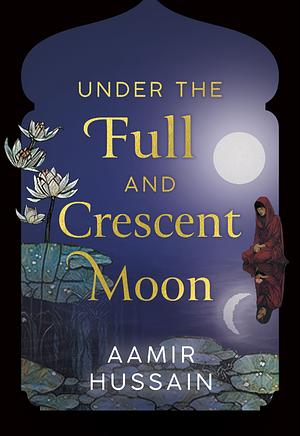 Under the Full and Crescent Moon by Aamir Hussain