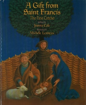 A Gift from Saint Francis: The First Creche by Joanna Cole, Michele Lemieux