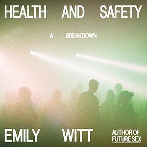 Health and Safety: A Breakdown by Emily Witt
