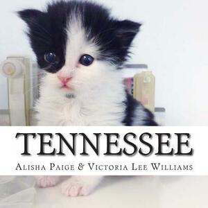 Tennessee: This is the true life story of a cat who survived against all odds to become an amazing therapy cat for Veterans and c by Victoria Lee Williams, Alisha Paige