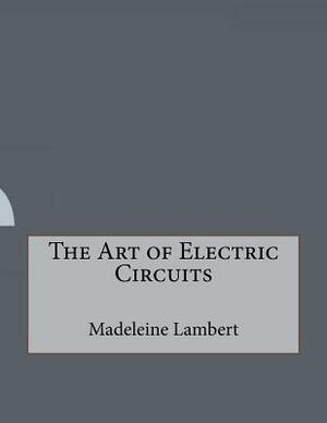 The Art of Electric Circuits by Madeleine Lambert
