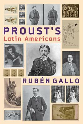 Proust's Latin Americans by Rubén Gallo