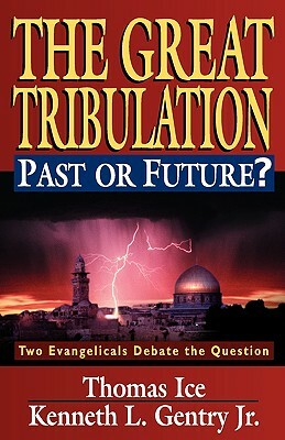 Great Tribulation: Past or Future?, The by Kenneth L. Gentry, Thomas Ice