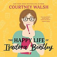 The Happy Life of Isadora Bentley by Courtney Walsh