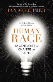 Human Race: 10 Centuries of Change on Earth by Ian Mortimer