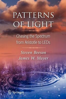 Patterns of Light: Chasing the Spectrum from Aristotle to LEDs by James W. Mayer, Steven Beeson