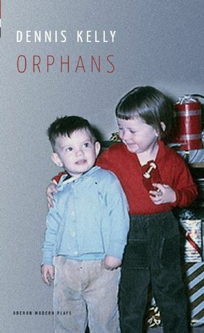 Orphans by Dennis Kelly