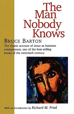 The Man Nobody Knows by Bruce Barton