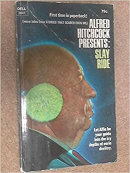 Slay Ride by John Wyndham, Nugent Barker, Edward Phillips Oppenheim, John Burke, Ray Russell, Alfred Hitchcock, Fritz Leiber, Gerald Kersh, Damon Knight
