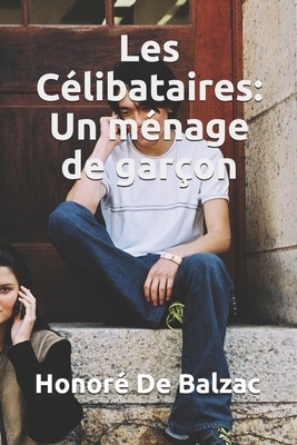 Les Célibataires: Un ménage de garçon by Honoré de Balzac