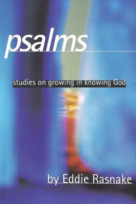 Psalms: Studies on Growing in Knowing God by Eddie Rasnake