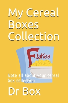 My Cereal Boxes Collection: Note all about your cereal box collection by Box