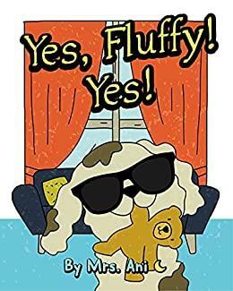 Yes, Fluffy! Yes!: by Mrs. Ani, Mr. Luna