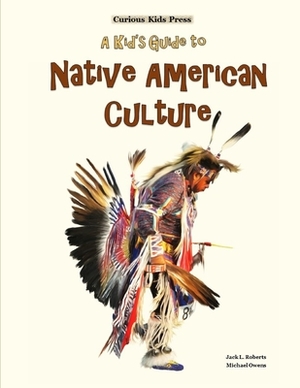 A Kid's Guide to Native American Culture by Michael Owens, Jack L. Roberts