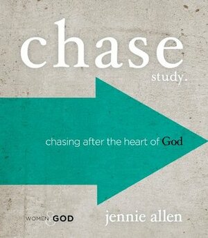 Chase Study Guide: Chasing After the Heart of God by Jennie Allen