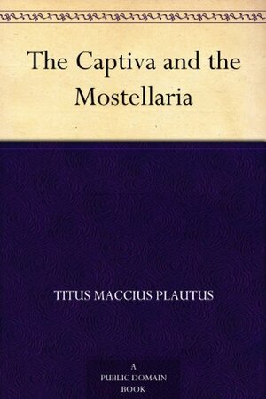 The Captiva and the Mostellaria by Plautus