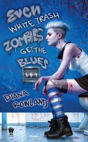 Even White Trash Zombies Get the Blues by Diana Rowland, Daniel Dos Santos