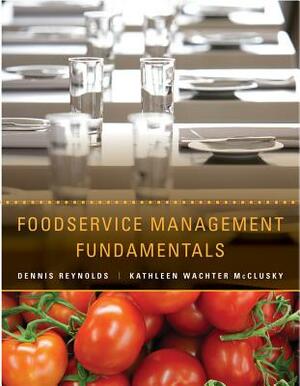Foodservice Management Fundamentals by Dennis R. Reynolds, Kathleen W. McClusky