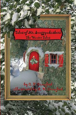 Tales of Mr. Snuggywhiskers: The Winter Tales by C. F. Crawford