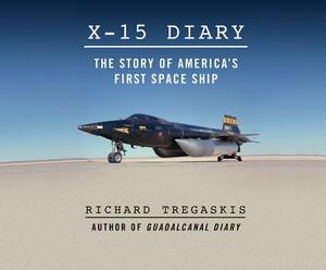 X-15 Diary: The Story of America's First Spaceship by Richard Tregaskis