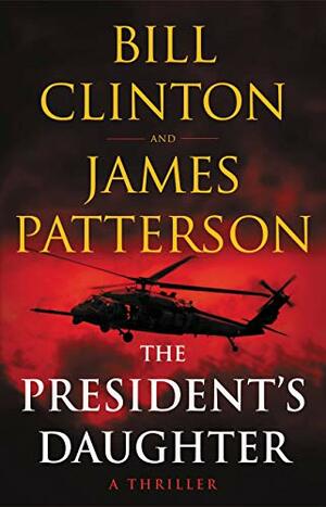 The President's Daughter: A Thriller by Bill Clinton, James Patterson