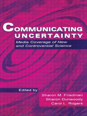 Communicating Uncertainty: Media Coverage of New and Controversial Science by 