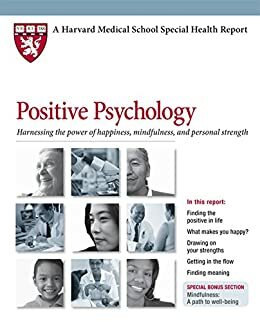 Positive Psychology: Harnessing the power of happiness, mindfulness, and inner strength by Ronald D. Siegel