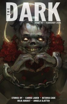 The Dark Magazine Issue 45 February by Octavia Cade, Sean Wallace, Carrie Laben, Julia August, Angela Slatter, Silvia Moreno-Garcia