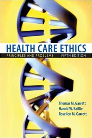 Health Care Ethics: Principles and Problems by Rosellen M. Garrett, Thomas M. Garrett