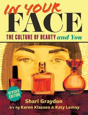 In Your Face: The Culture of Beauty and You by Shari Graydon