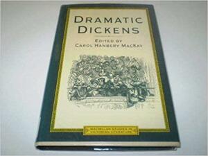 Dramatic Dickens by Carol Hanbery MacKay