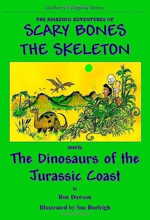Scary Bones Meets the Dinosaurs of the Jurassic Coast by R. L. Dawson
