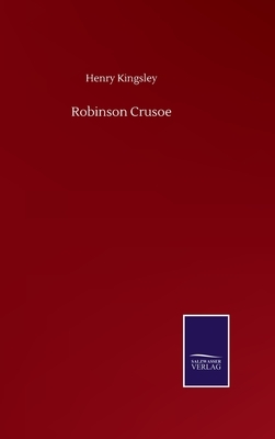 Robinson Crusoe by Henry Kingsley