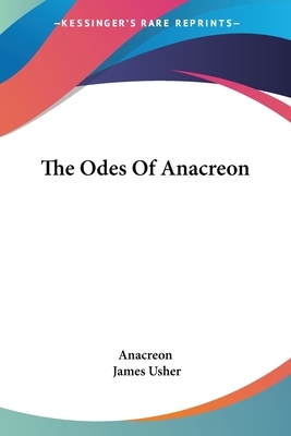 The Odes Of Anacreon by James Usher, Anacreon