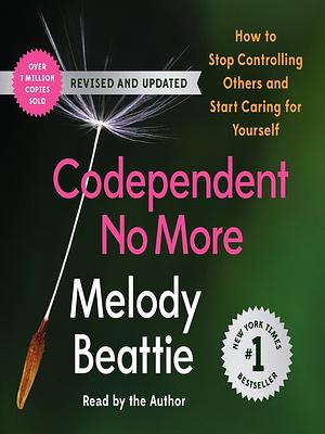 Codependent No More: How to Stop Controlling Others and Start Caring for Yourself by Melody Beattie