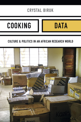 Cooking Data: Culture and Politics in an African Research World by Biruk