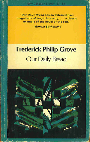 Our Daily Bread (New Canadian Library) by Frederick Philip Grove