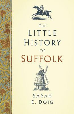 The Little History of Suffolk by Sarah E. Doig