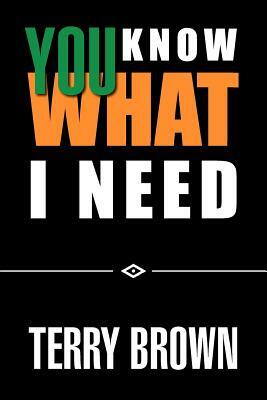 You Know What I Need by Terry Brown