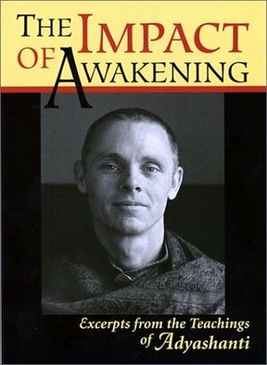 The Impact of Awakening: Excerpts From the Teachings of Adyashanti by Adyashanti, Stephan Bodian