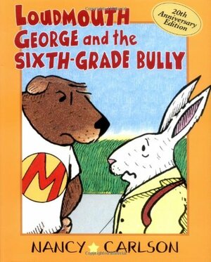 Loudmouth George & The Sixth Grade Bully by Nancy Carlson