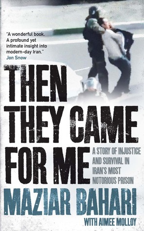 Then They Came for Me: A Story of Injustice and Survival in Iran's Most Notorious Prison by Maziar Bahari