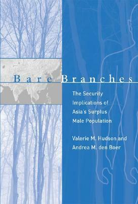 Bare Branches: The Security Implications of Asia's Surplus Male Population by Valerie M. Hudson