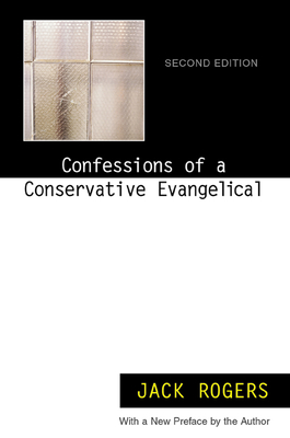 Confessions of a Conservative Evangelical: Second Edition by Jack Rogers