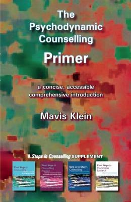 The Psychodynamic Counselling Primer by Mavis Klein