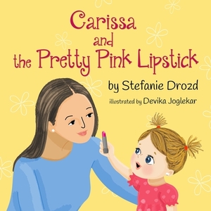 Carissa and the Pretty Pink Lipstick by Stefanie Drozd