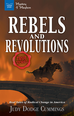 Rebels & Revolutions: Real Tales of Radical Change in America by Judy Dodge Cummings